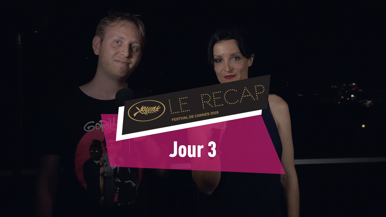 Cannes 2018 : Le récap Jour 3