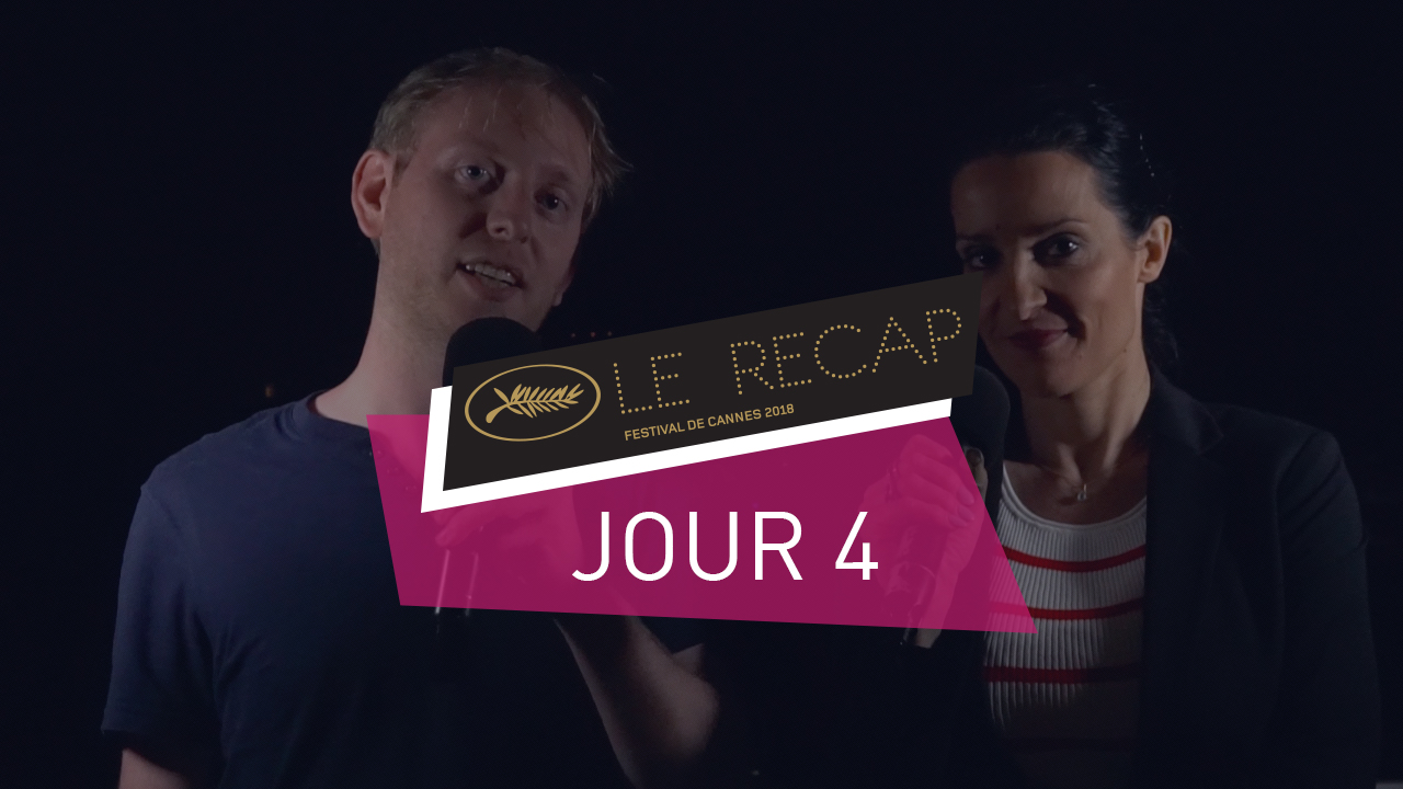 Cannes 2018 : Le récap Jour 4