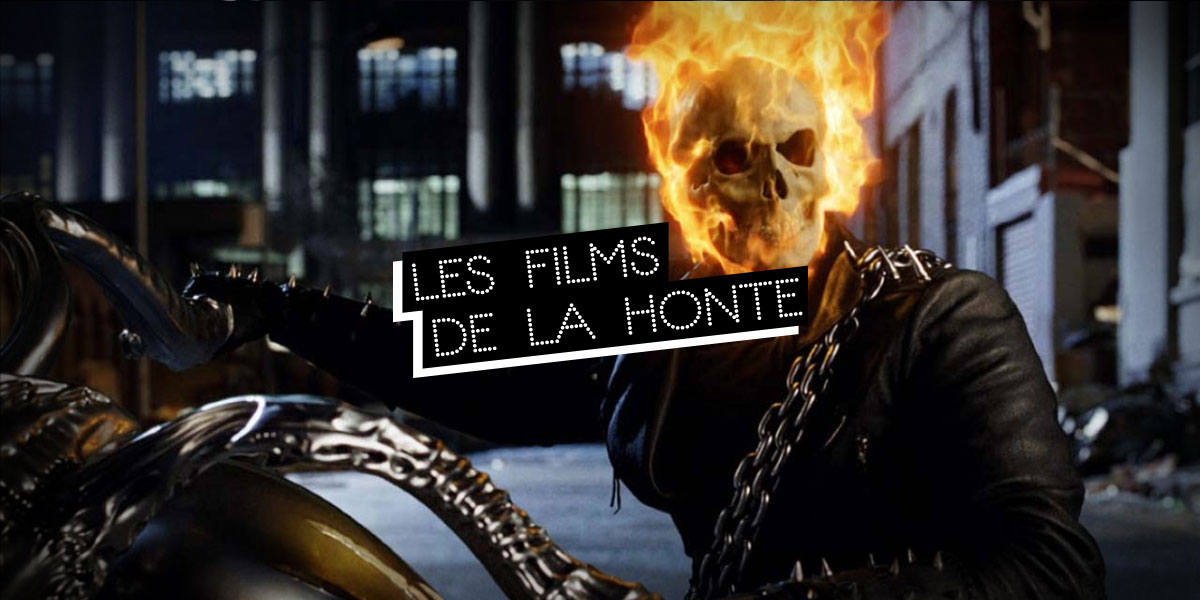 #LesFilmsDeLaHonte : maudits par Ghost Rider