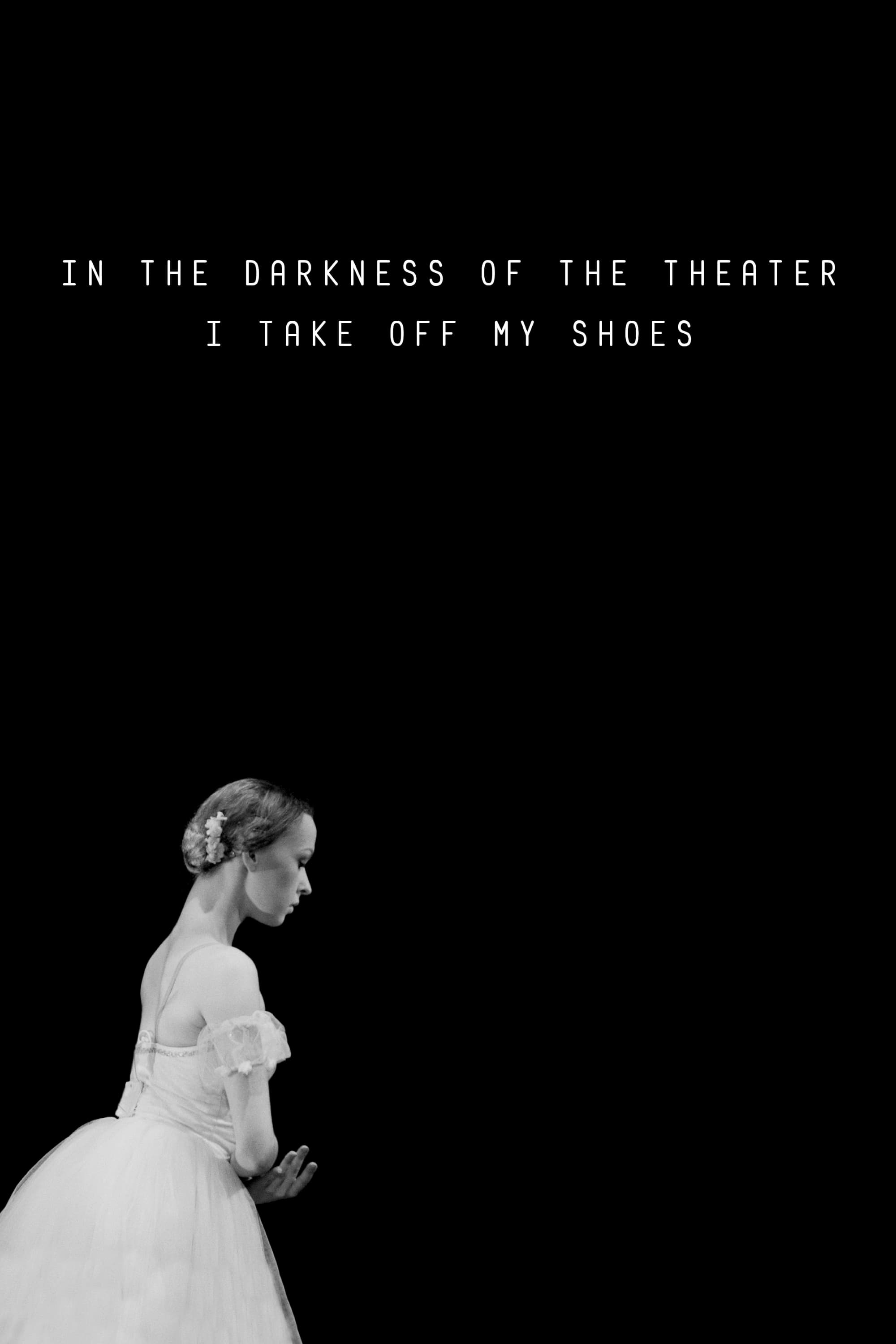 In the Darkness of the Theater I Take Off My Shoes