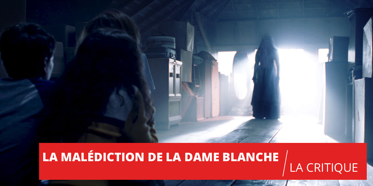 La Malédiction de la Dame Blanche : la formule classique du Conjuring Universe