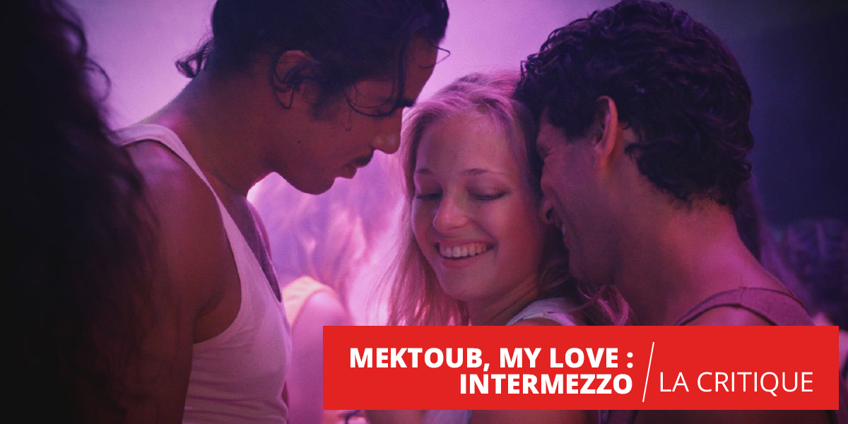 Mektoub, my Love - Intermezzo : un brouillon de film