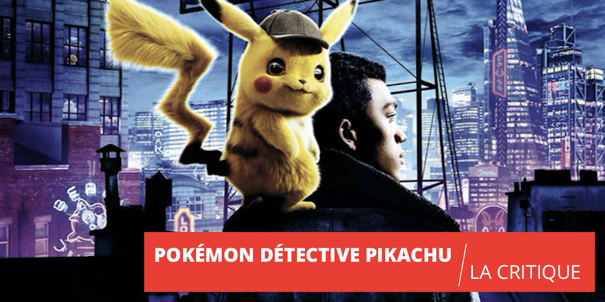 Pokémon Détective Pikachu : spectaculaire et mignon
