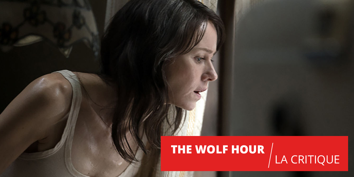 The Wolf Hour : Naomi Watts entre quatre murs