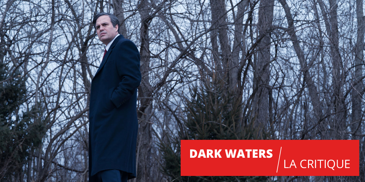 Dark Waters : Mark Ruffalo s’attaque aux industries chimiques