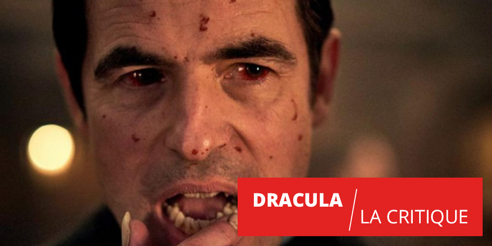 Dracula : une adaptation décomplexée et généreuse