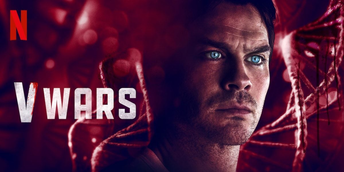 V Wars : Netflix annule la série de vampires avec Ian Somerhalder