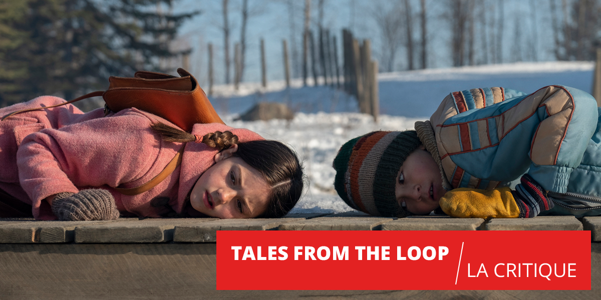 Tales from the Loop : la condition humaine sous fond de SF
