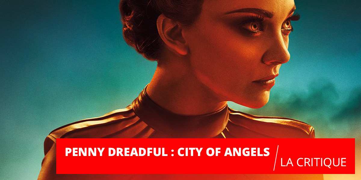 Penny Dreadful City of Angels : les démons reviennent sur nos écrans