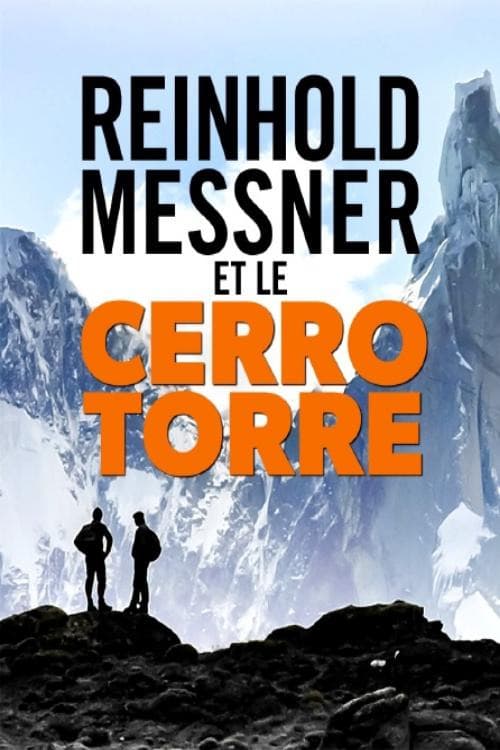 Reinhold Messner et le Cerro Torre - Enquête sur une ascension en Patagonie