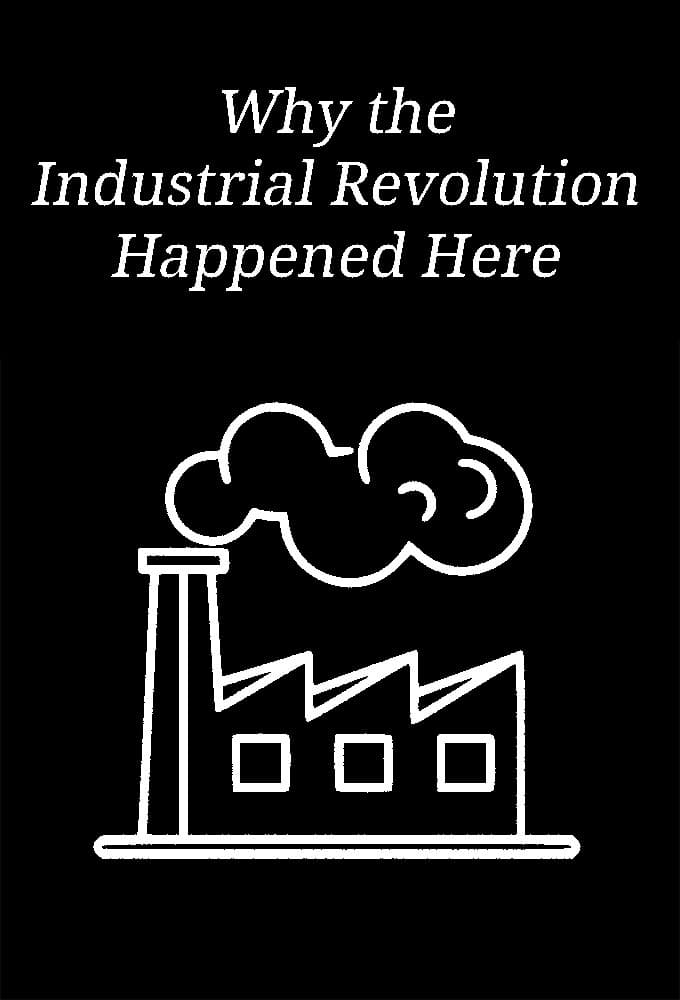 Why the Industrial Revolution Happened Here