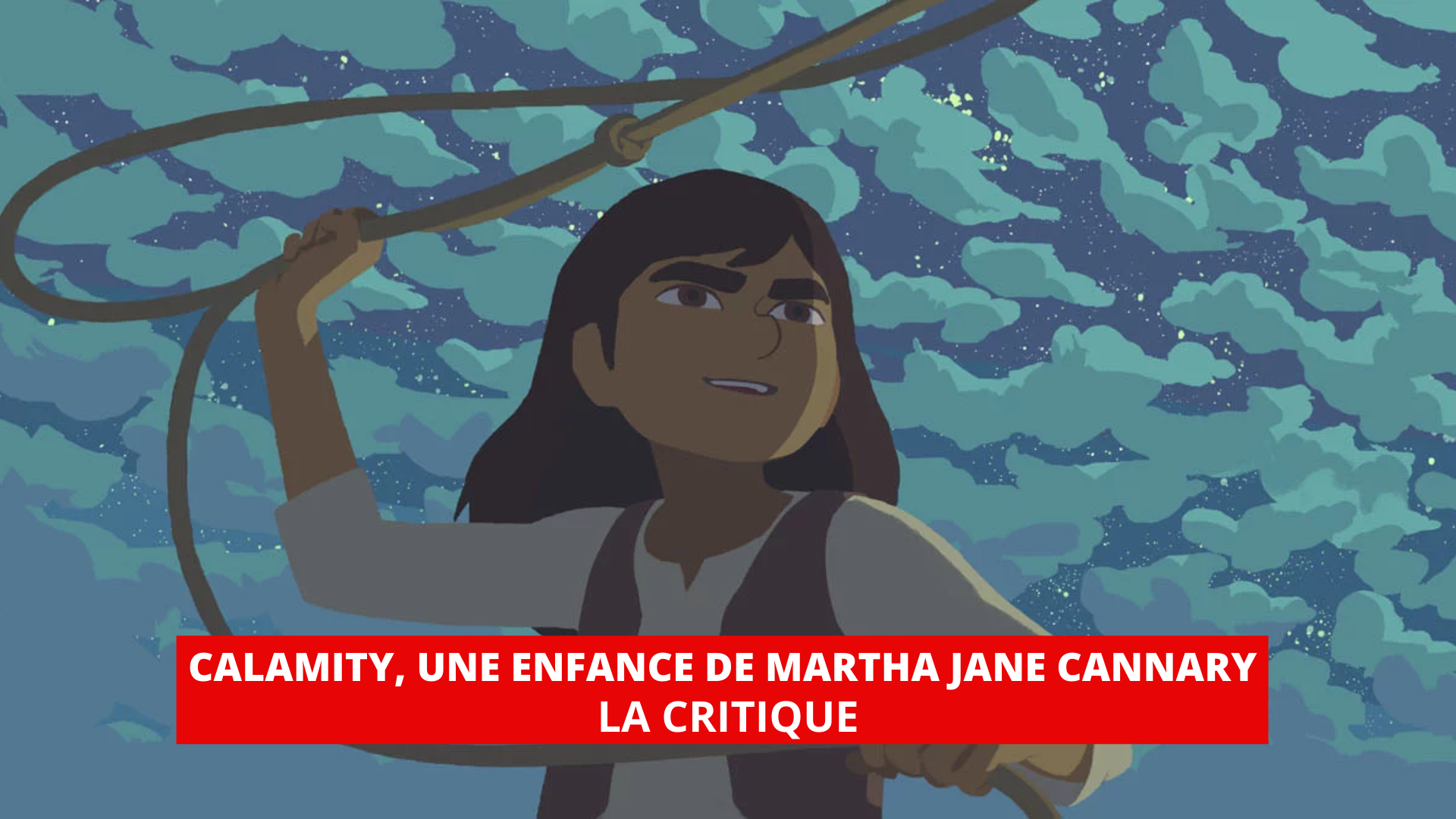 Calamity, une enfance de Martha Jane Cannary : un petit chef d'œuvre de l'animation