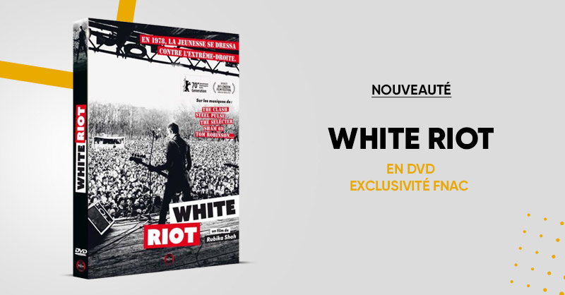 Le documentaire White Riot est disponible en DVD Édition Exclusive Fnac