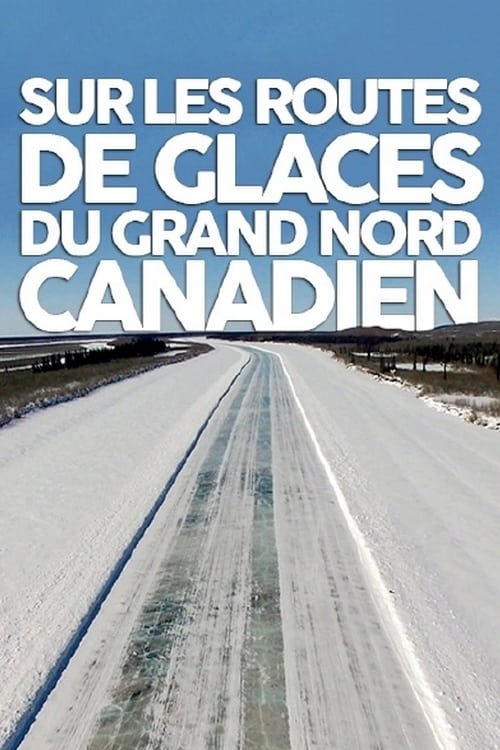 Sur les Routes de Glaces du Grand Nord Canadien