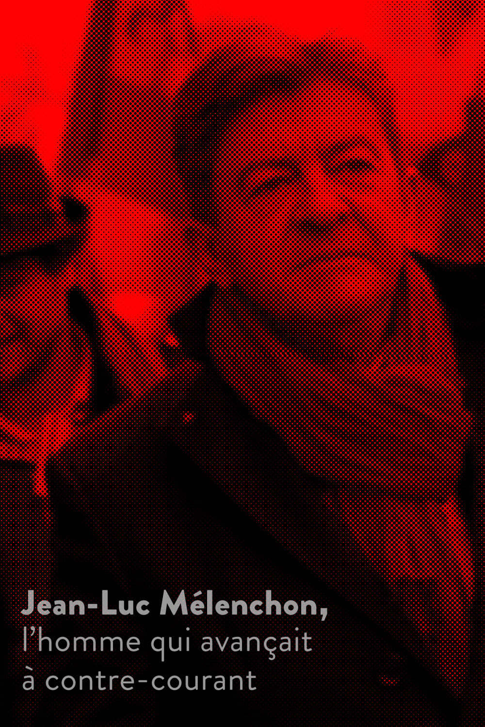 Jean-Luc Mélenchon, l’homme qui avançait à contre-courant