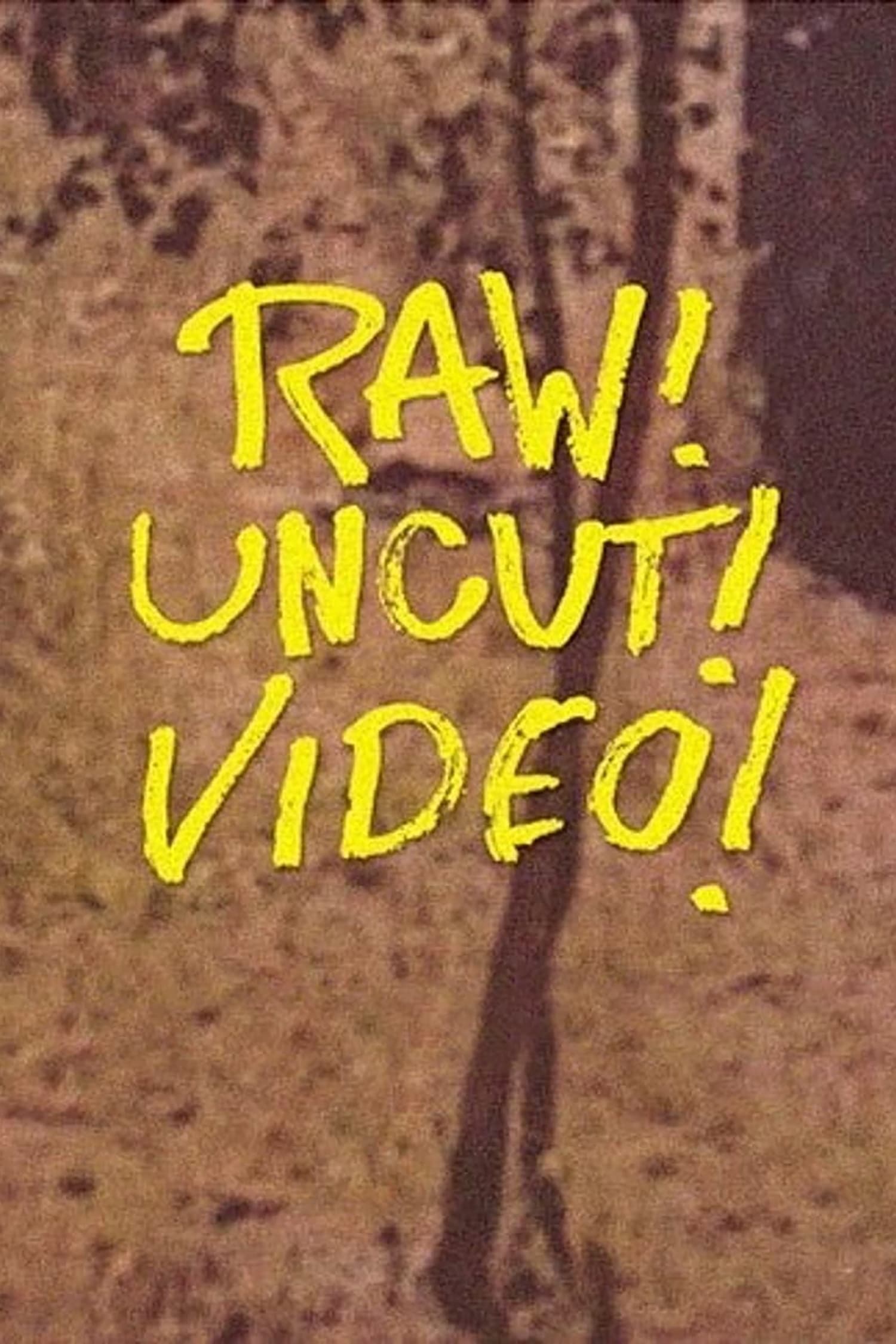 Raw! Uncut! Video!