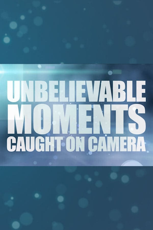 Unbelievable Moments, Caught on Camera