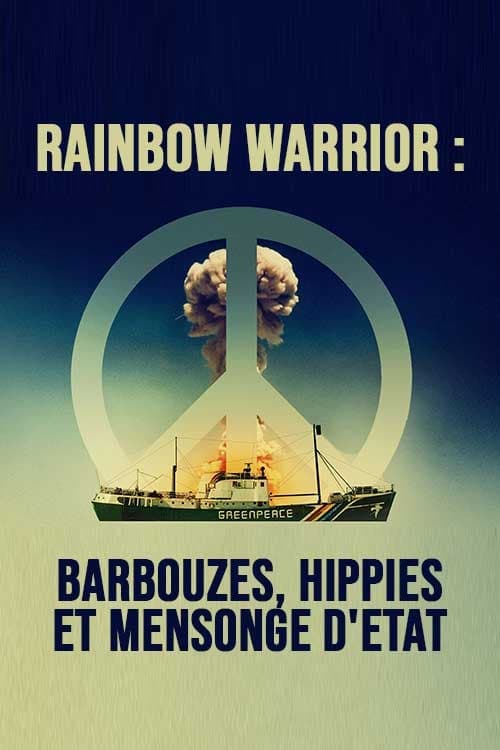 Rainbow Warrior : Barbouzes, hippies et mensonge d'Etat