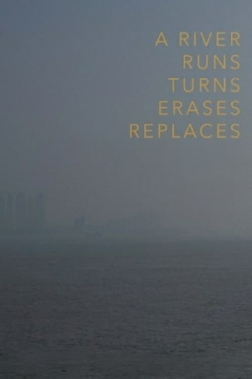A River Runs, Turns, Erases, Replaces