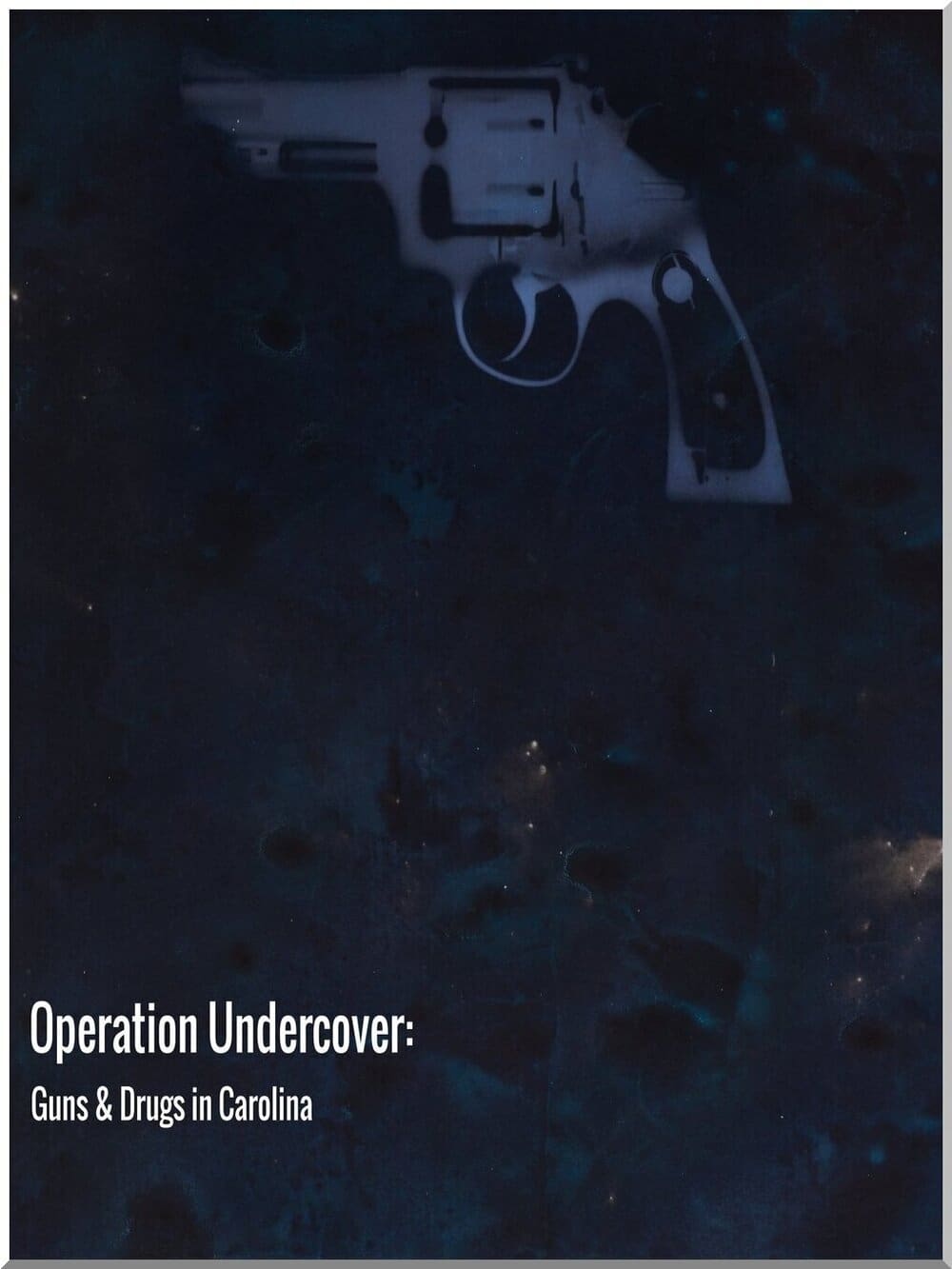 Operation Undercover: Guns & Drugs in Carolina