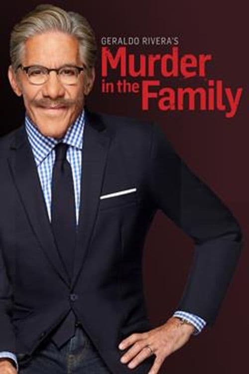 Geraldo Rivera's Murder in the Family (2018, Série, 1 Saison) — CinéSérie