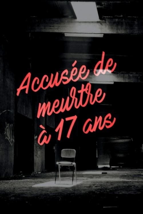 Accusée de meurtre à 17 ans