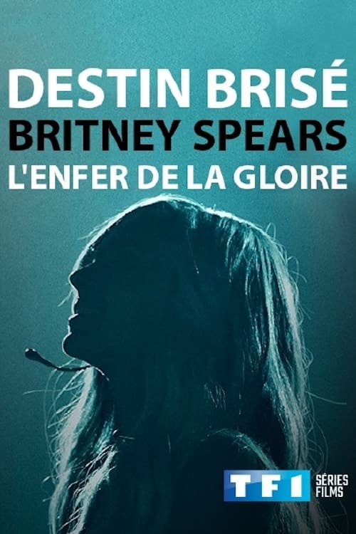 Destin Brisé : Britney Spears, l'enfer de la gloire