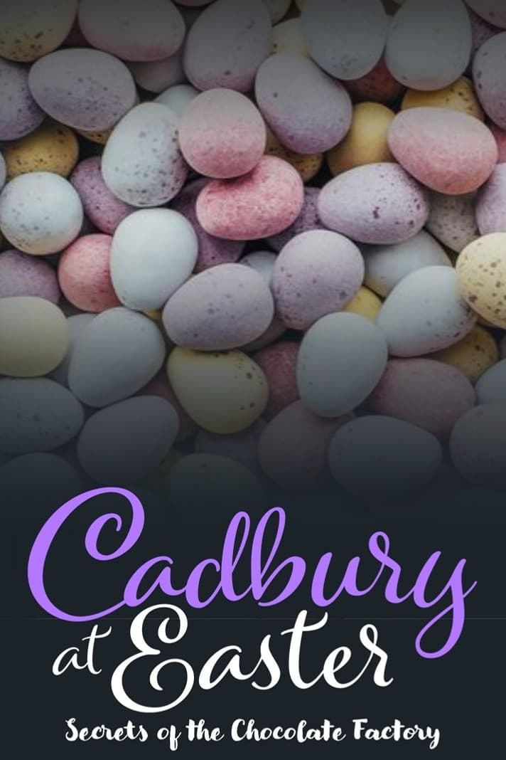 Cadbury at Easter: Secrets of the Chocolate Factory